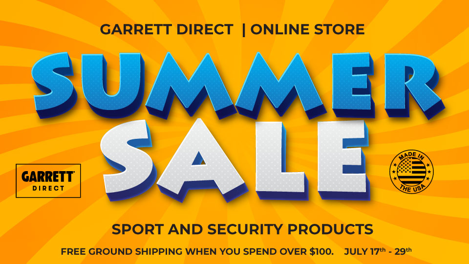 Summer Sale: Garrett Direct only. Sport and Security products. July 17 -29, 2025.